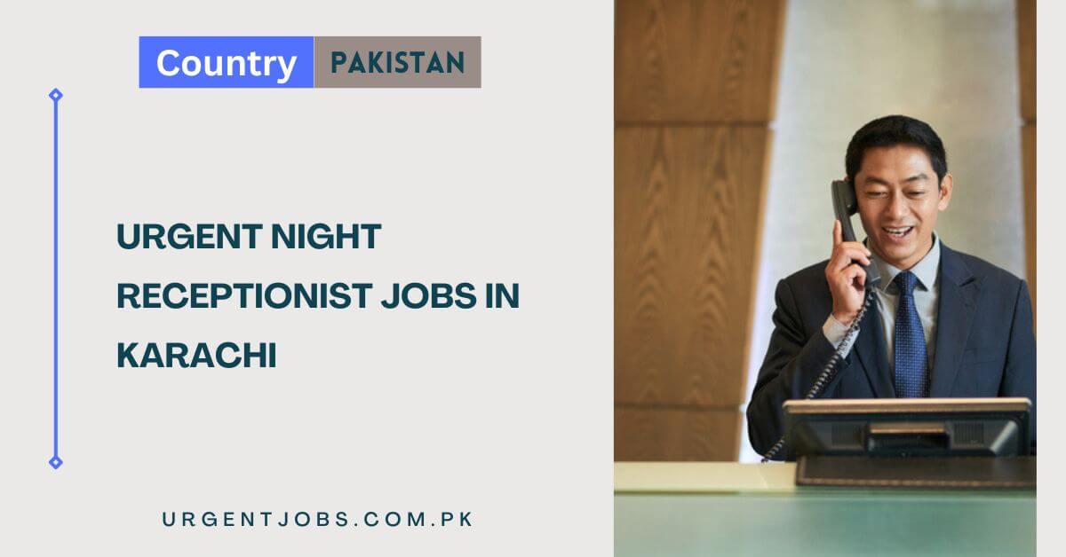 Urgent Night Receptionist Jobs In Karachi