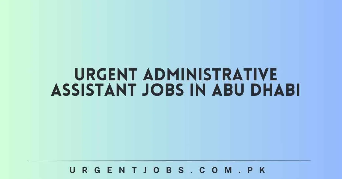 Urgent Administrative Assistant jobs in Abu Dhabi