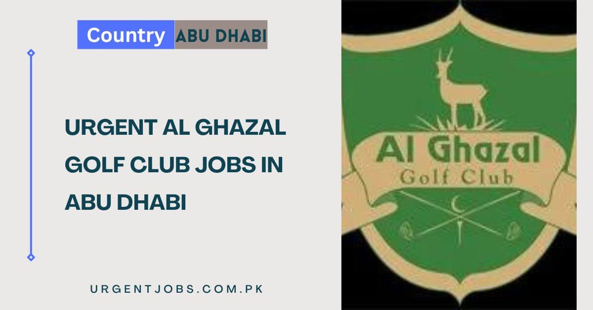 Urgent Al Ghazal Golf Club Jobs in Abu Dhabi
