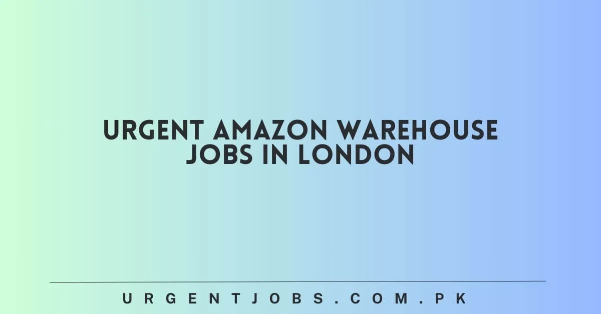 Urgent Amazon Warehouse Jobs in London