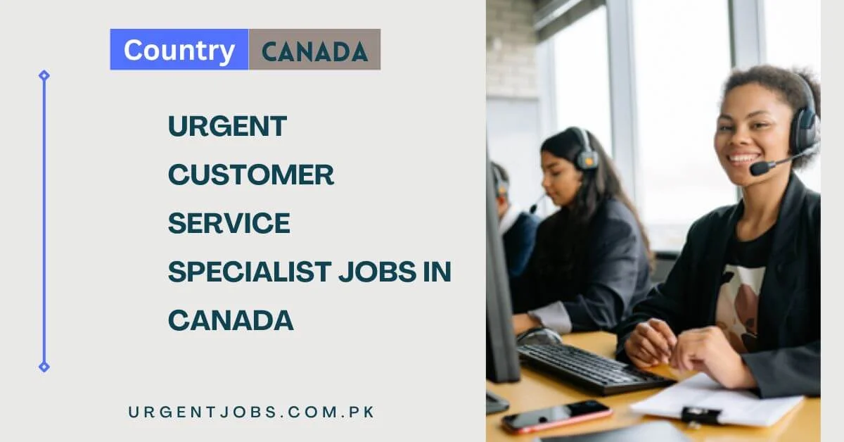 Urgent Customer Service Specialist Jobs in Canada