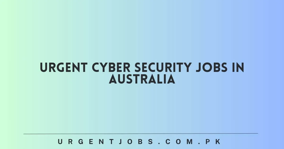Urgent Cyber Security Jobs in Australia