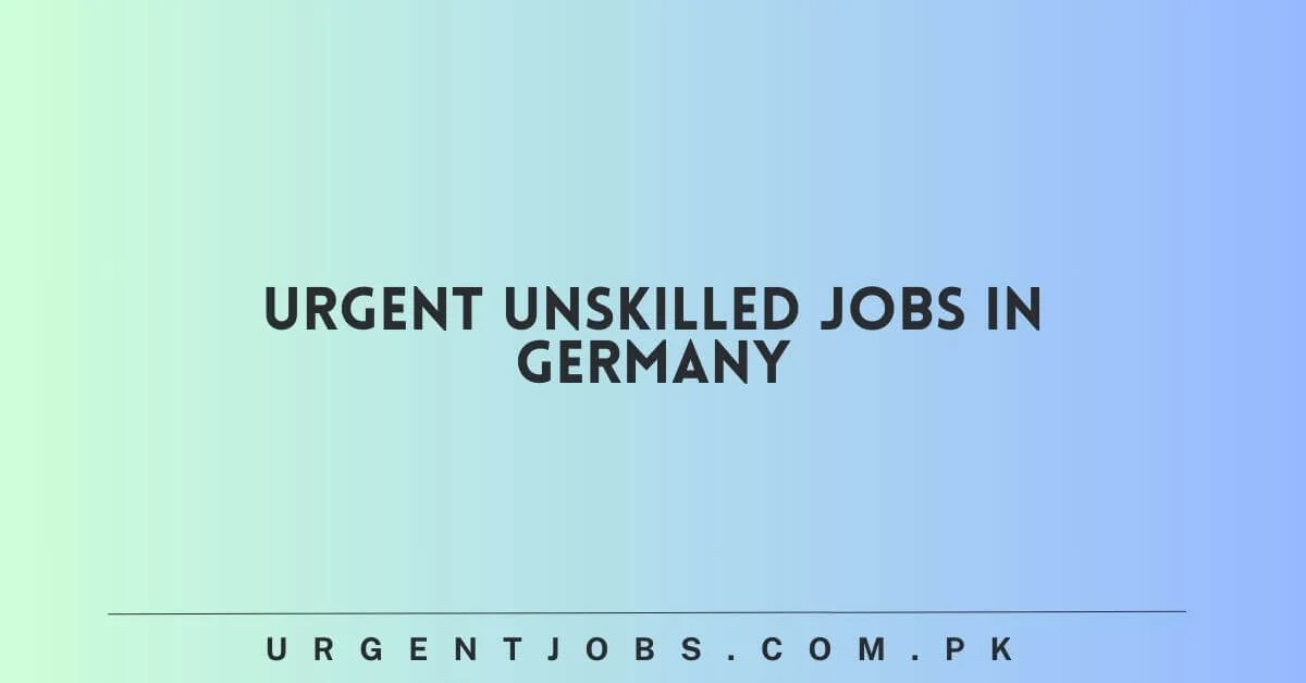 Urgent Unskilled Jobs in Germany
